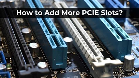 how to add more pcie slots|Making the Most of It: How to Utilize Extra PCIe Slots.